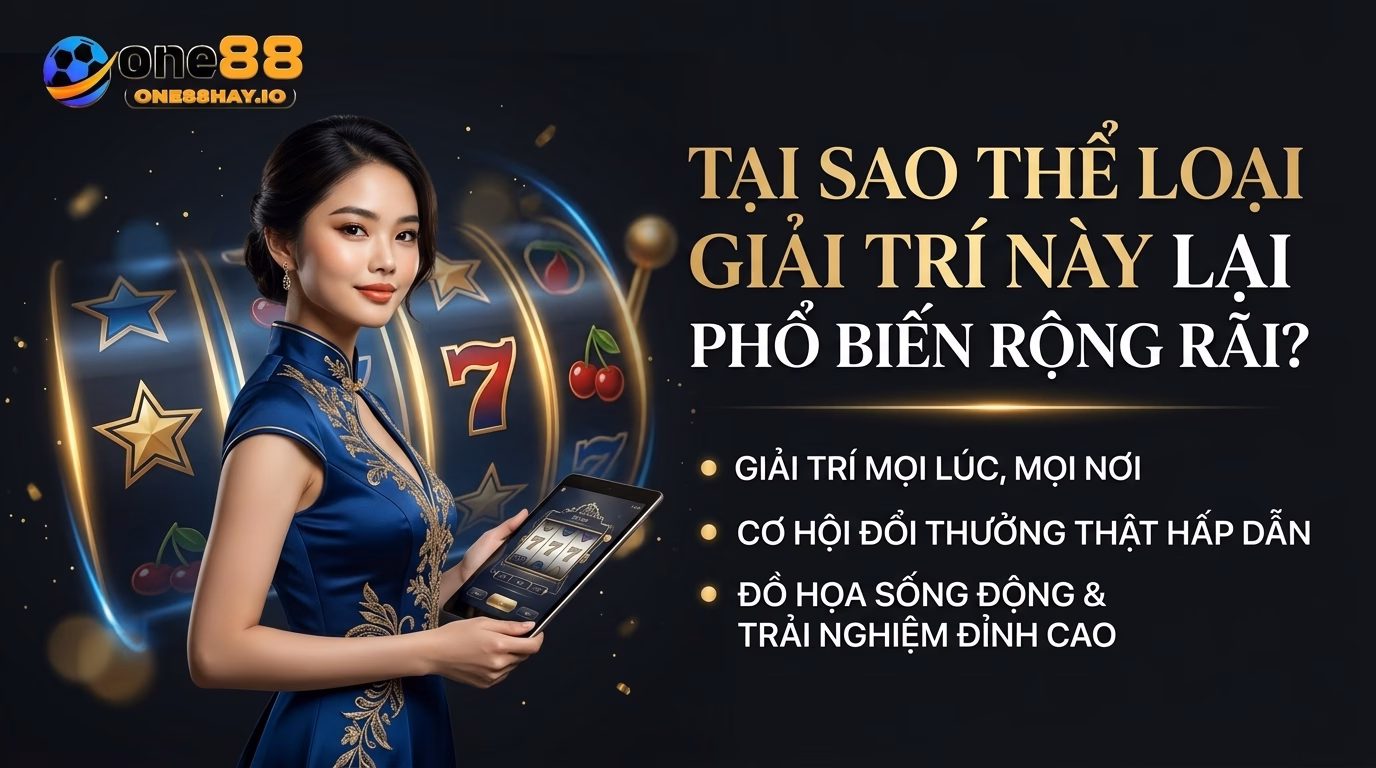 one88 tai sao loai hinh giai tri nay pho bien one88 tai sao loai hinh giai tri nay pho bien